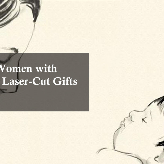 Empower Women with Thoughtful Laser-Cut Gifts and Decor