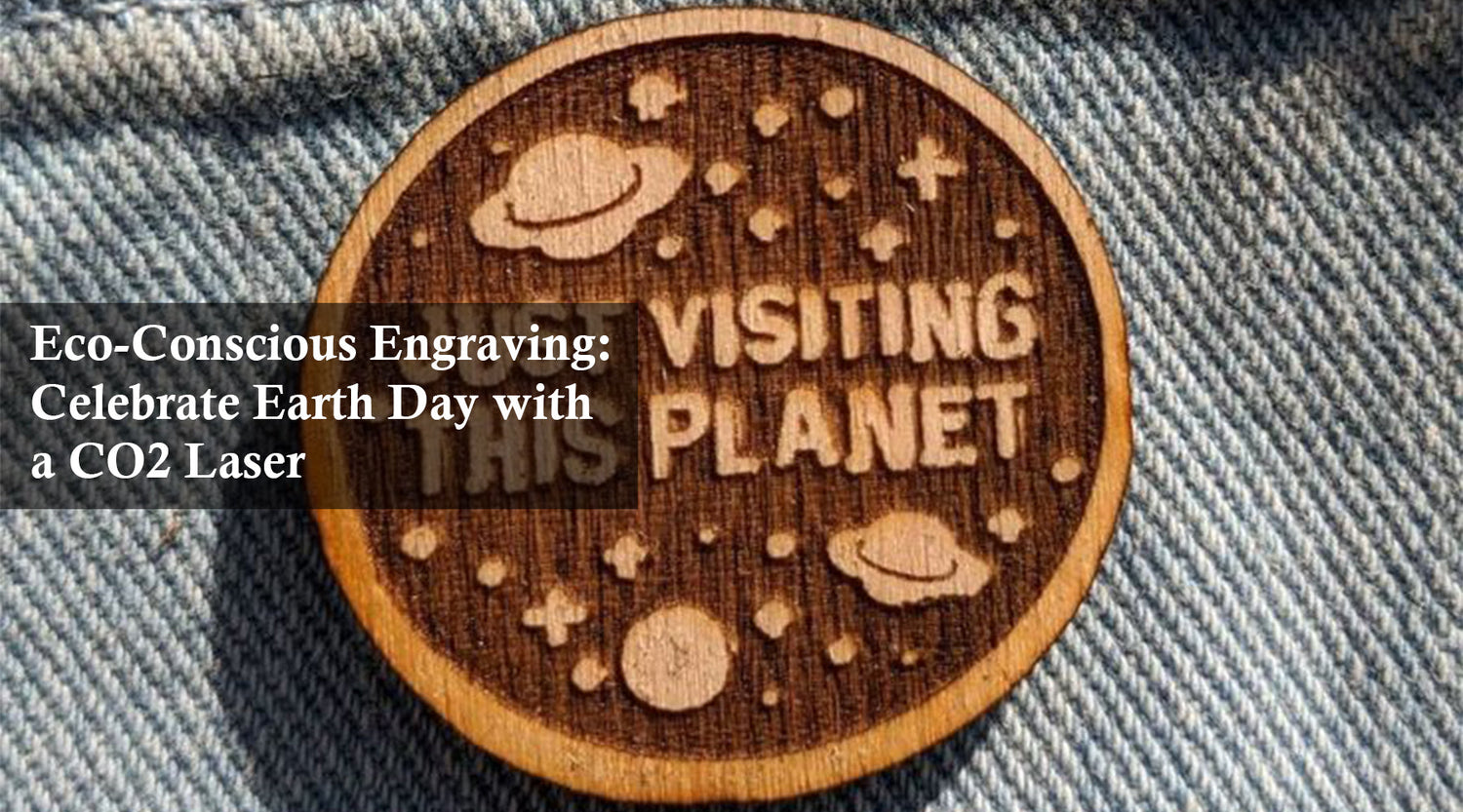 Eco-Conscious Engraving: Celebrate Earth Day with a CO2 Laser