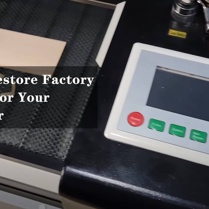 How to Restore Factory Settings for Your CO2 Laser