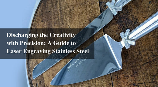 Discharging the Creativity with Precision: A Guide to Laser Engraving Stainless Steel