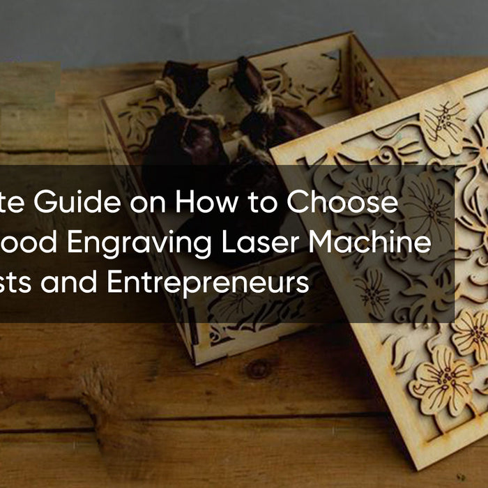 The Ultimate Guide on How to Choose the Best Machine to Engrave Wood
