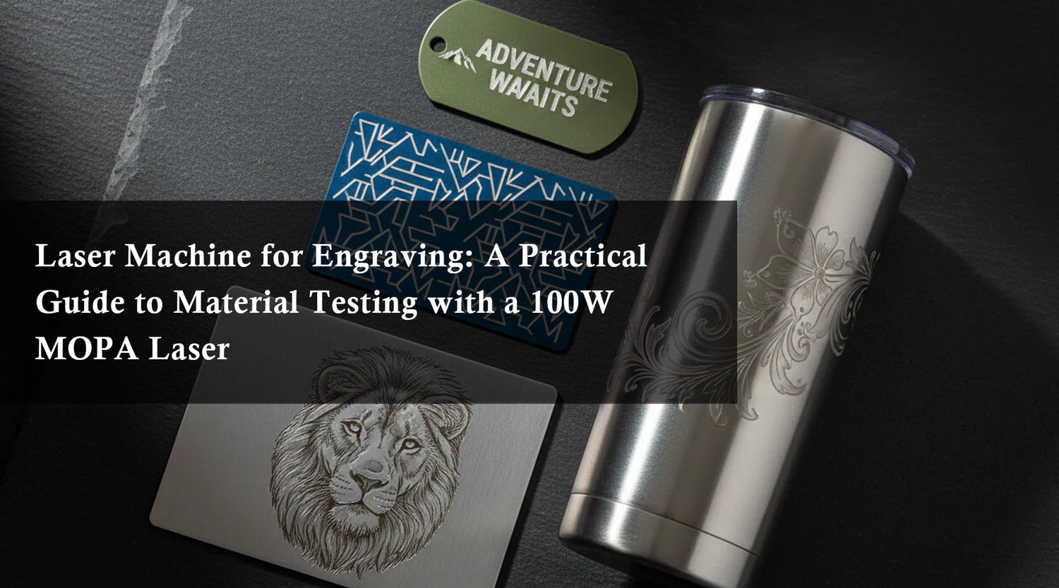 Laser Machine for Engraving: A Practical Guide to Material Testing with a 100W MOPA Laser