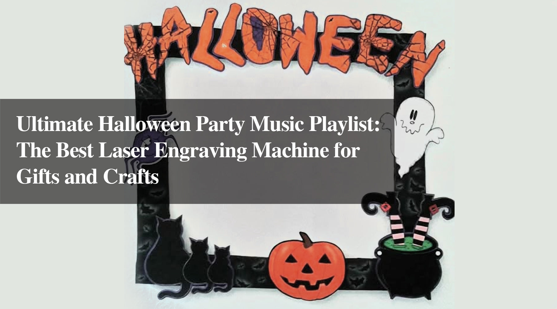 Ultimate Halloween Party Music Playlist: The Best Laser Engraving Machine for Gifts and Crafts