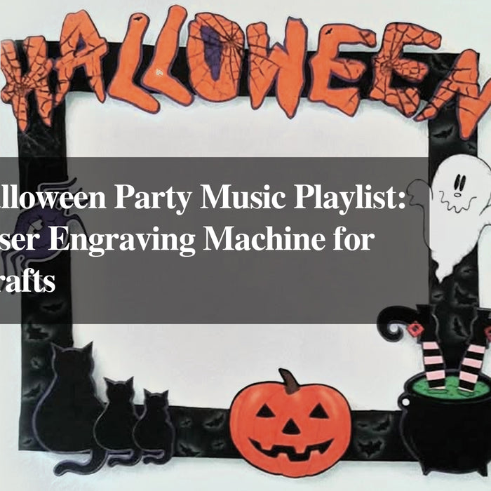 Ultimate Halloween Party Music Playlist: The Best Laser Engraving Machine for Gifts and Crafts