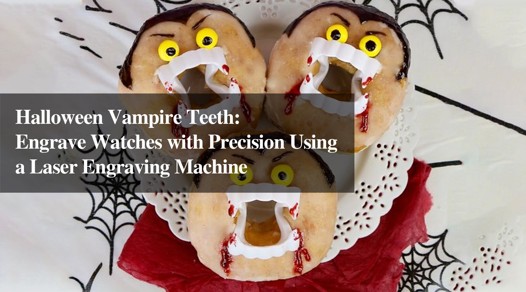 Halloween Vampire Teeth: Engrave Watches with Precision Using a Laser Engraving Machine