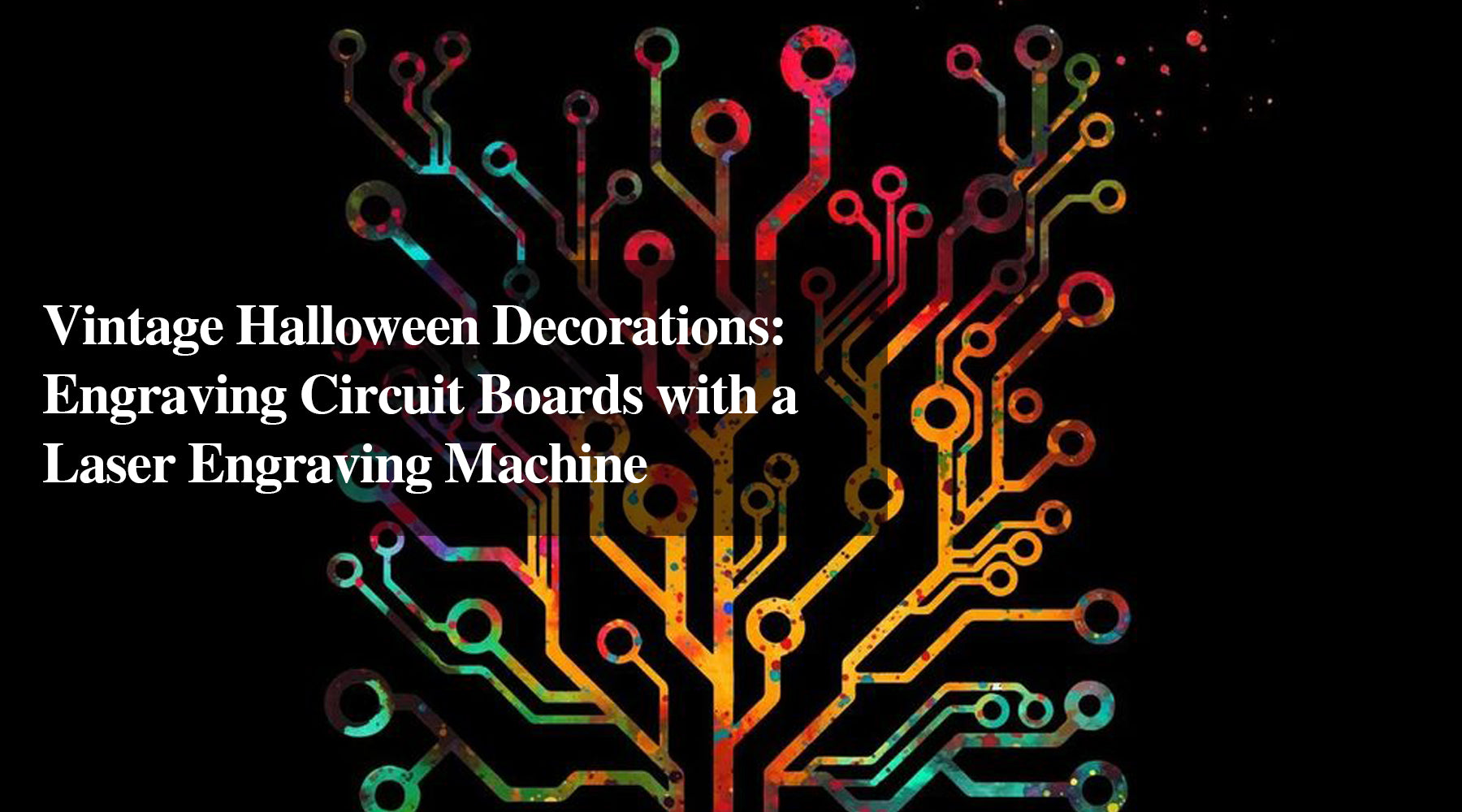 Vintage Halloween Decorations: Engraving Circuit Boards with a Laser Engraving Machine