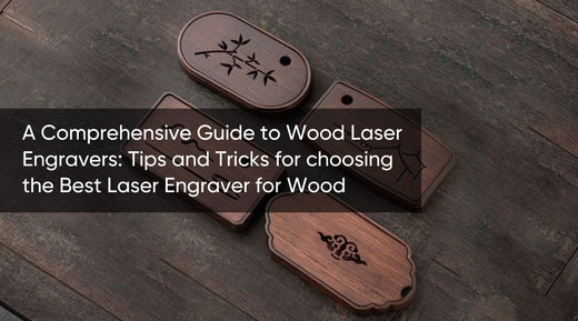 A comprehensive Guide to Wood Laser Engravers : Tips and Tricks for choosing the Best Laser Engraver for Wood